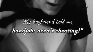 My Boyfriend told me handjobs aren't cheating! - Hot Wife Caption